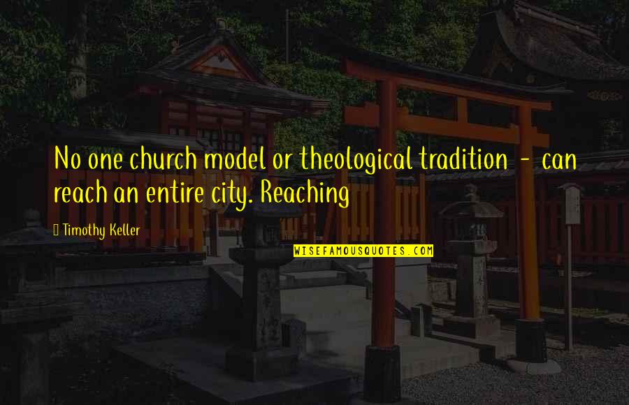 Each One Reach One Quotes By Timothy Keller: No one church model or theological tradition -