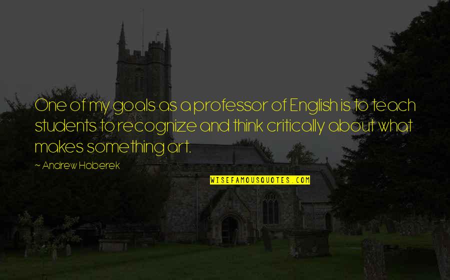 Each One Teach One Quotes By Andrew Hoberek: One of my goals as a professor of