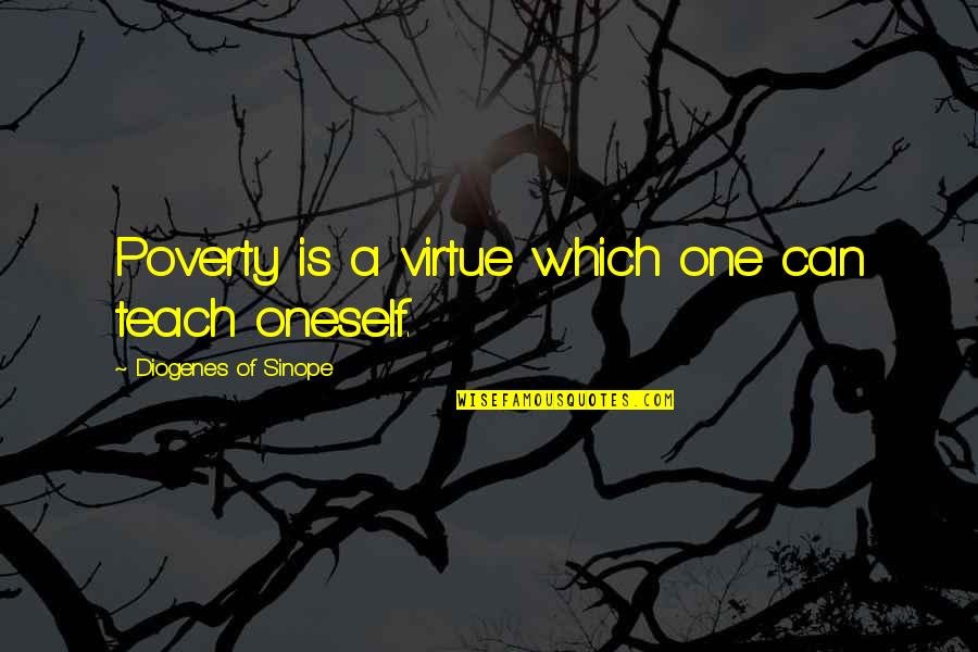Each One Teach One Quotes By Diogenes Of Sinope: Poverty is a virtue which one can teach