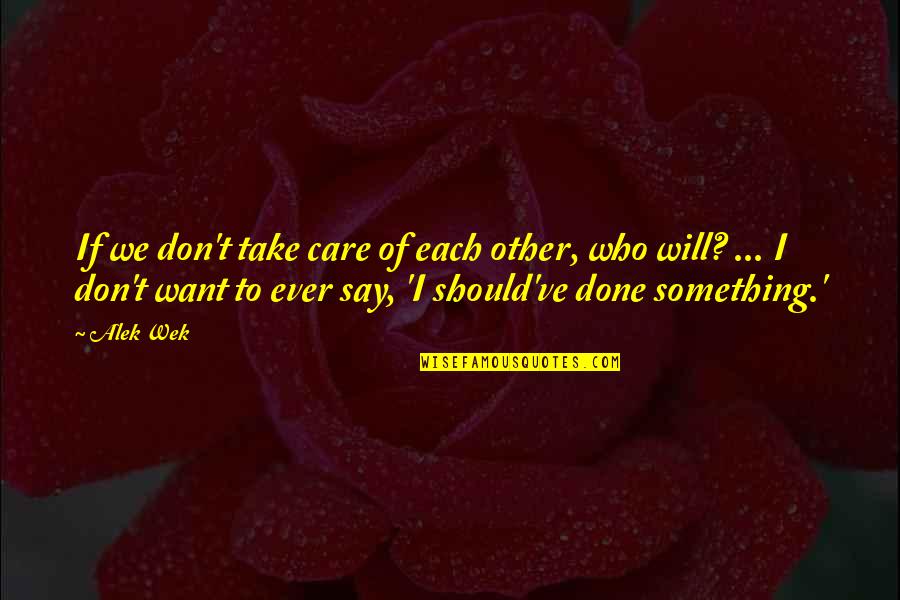 Each Other Care Quotes By Alek Wek: If we don't take care of each other,