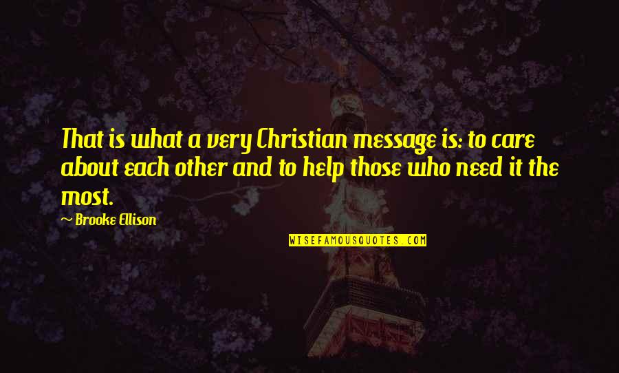 Each Other Care Quotes By Brooke Ellison: That is what a very Christian message is: