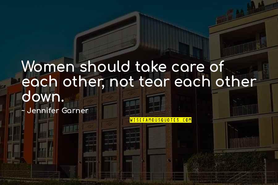 Each Other Care Quotes By Jennifer Garner: Women should take care of each other, not
