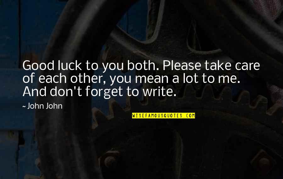 Each Other Care Quotes By John John: Good luck to you both. Please take care Each Other Care Quotes By John John: Good luck to you both. Please take care