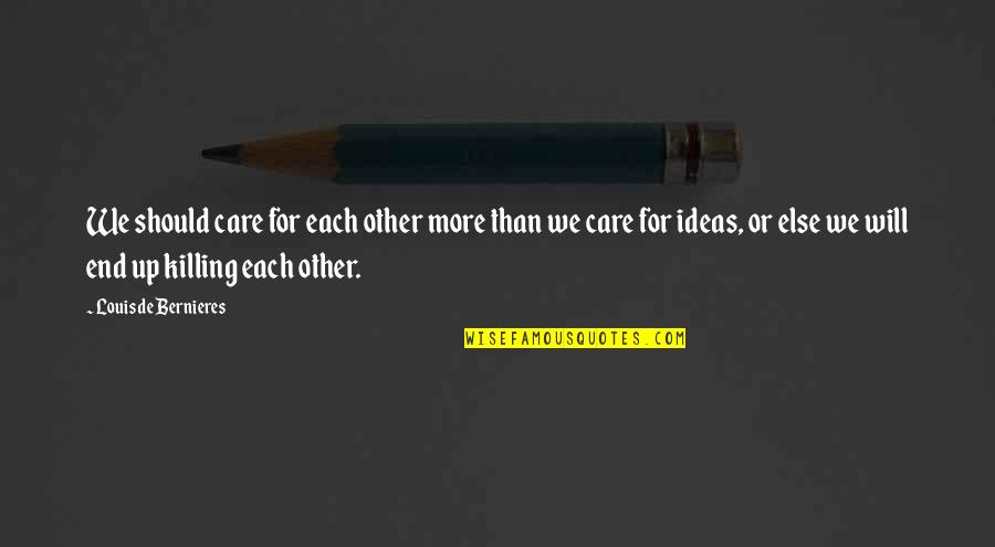 Each Other Care Quotes By Louis De Bernieres: We should care for each other more than