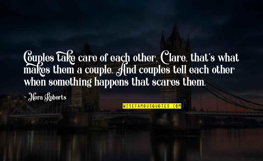 Each Other Care Quotes By Nora Roberts: Couples take care of each other, Clare, that's