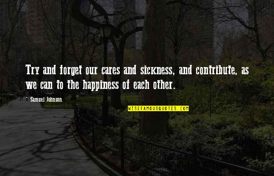 Each Other Care Quotes By Samuel Johnson: Try and forget our cares and sickness, and