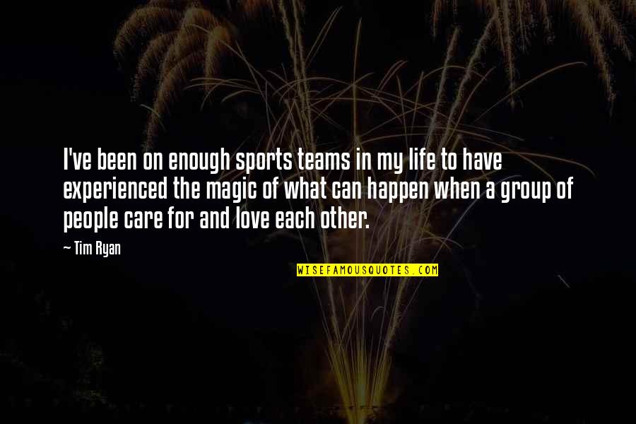 Each Other Care Quotes By Tim Ryan: I've been on enough sports teams in my