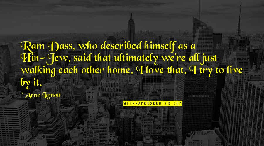 Each Other Love Quotes By Anne Lamott: Ram Dass, who described himself as a Hin-Jew,