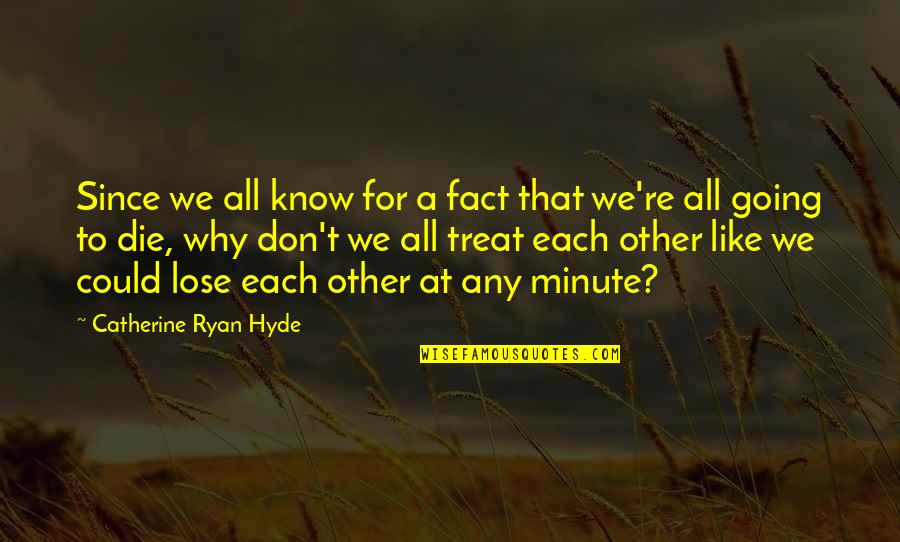 Each Other Love Quotes By Catherine Ryan Hyde: Since we all know for a fact that