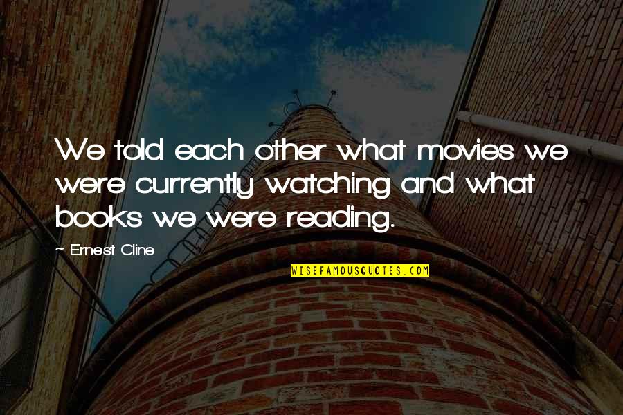 Each Other Love Quotes By Ernest Cline: We told each other what movies we were