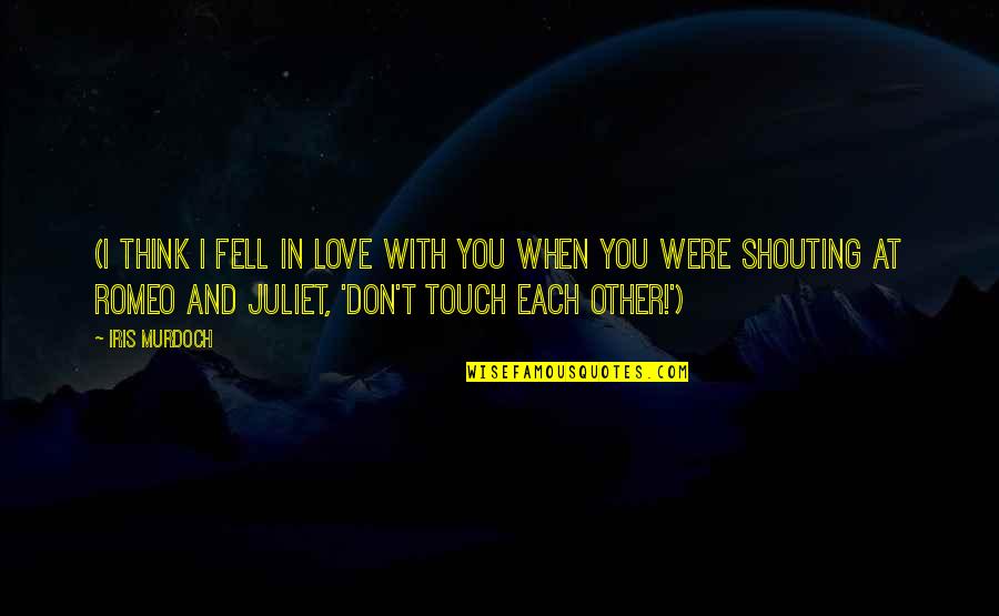 Each Other Love Quotes By Iris Murdoch: (I think I fell in love with you