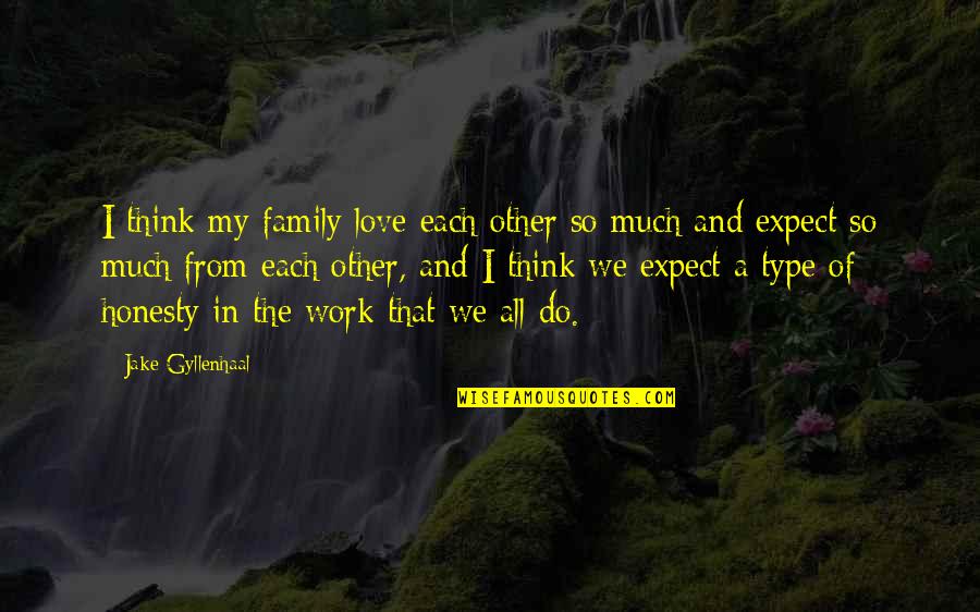 Each Other Love Quotes By Jake Gyllenhaal: I think my family love each other so