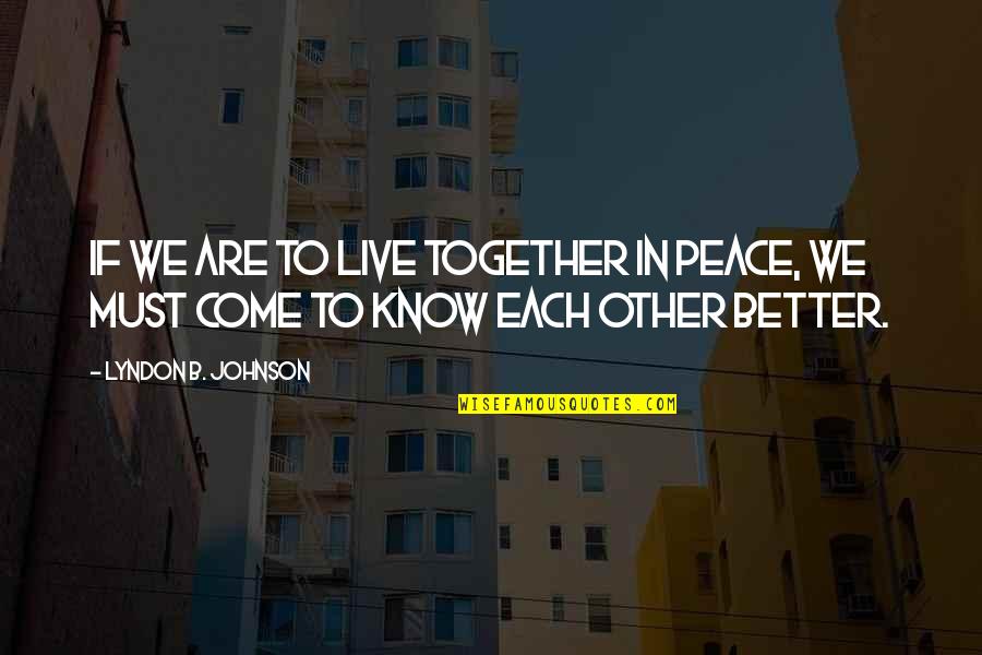 Each Other Love Quotes By Lyndon B. Johnson: If we are to live together in peace,