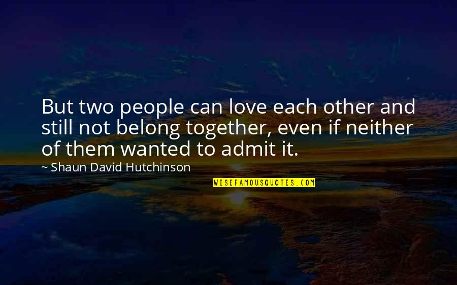 Each Other Love Quotes By Shaun David Hutchinson: But two people can love each other and