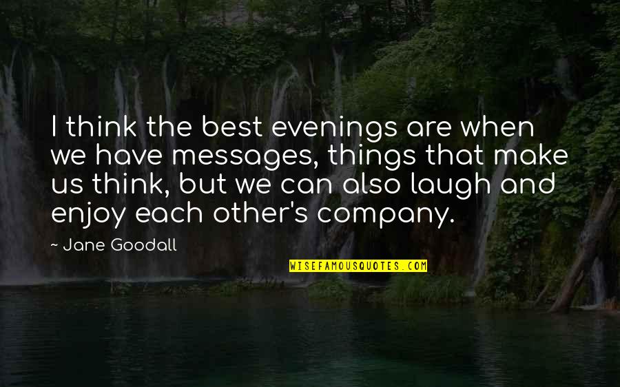 Each Other Quotes By Jane Goodall: I think the best evenings are when we