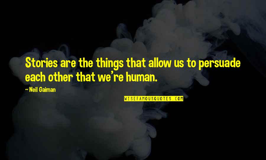 Each Other Quotes By Neil Gaiman: Stories are the things that allow us to