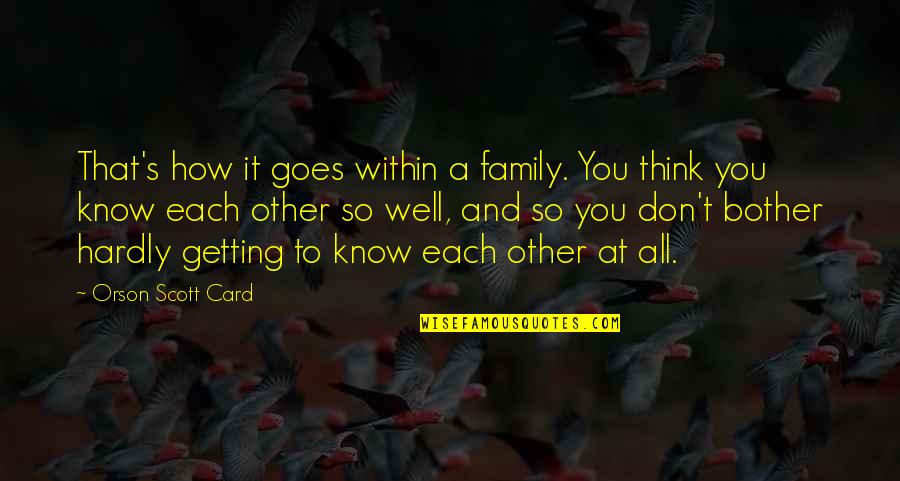 Each Other Quotes By Orson Scott Card: That's how it goes within a family. You