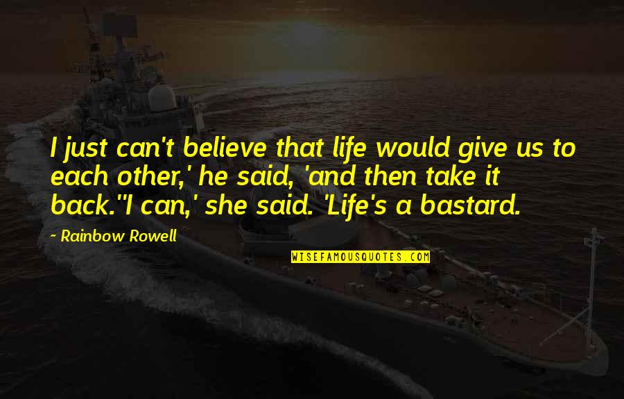Each Other Quotes By Rainbow Rowell: I just can't believe that life would give