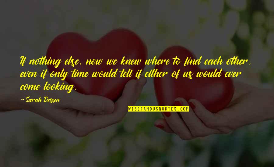 Each Other Quotes By Sarah Dessen: If nothing else, now we knew where to
