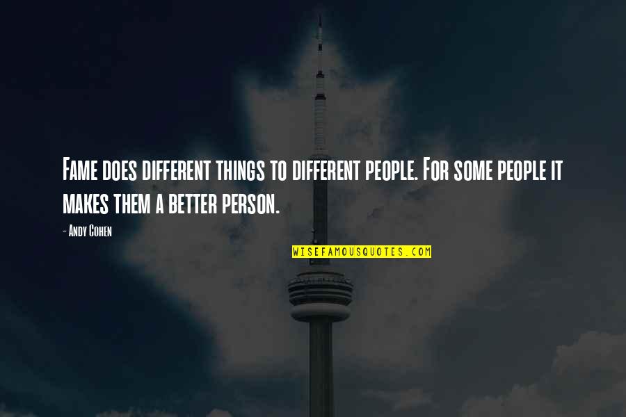 Each Person Is Different Quotes By Andy Cohen: Fame does different things to different people. For