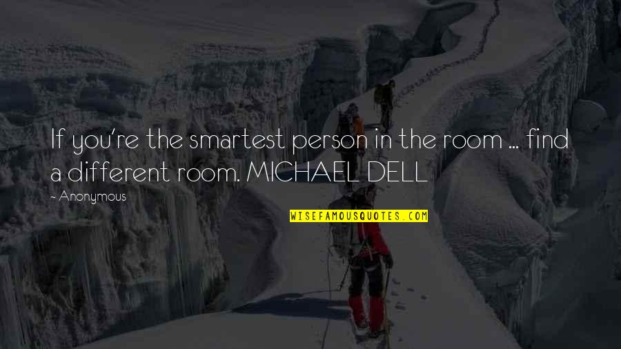 Each Person Is Different Quotes By Anonymous: If you're the smartest person in the room