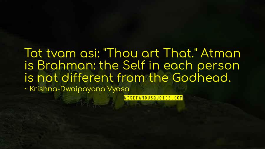 Each Person Is Different Quotes By Krishna-Dwaipayana Vyasa: Tat tvam asi: "Thou art That." Atman is