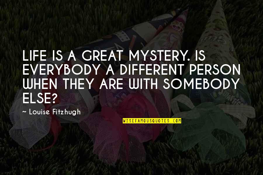 Each Person Is Different Quotes By Louise Fitzhugh: LIFE IS A GREAT MYSTERY. IS EVERYBODY A