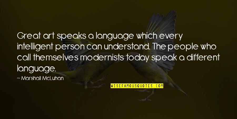 Each Person Is Different Quotes By Marshall McLuhan: Great art speaks a language which every intelligent