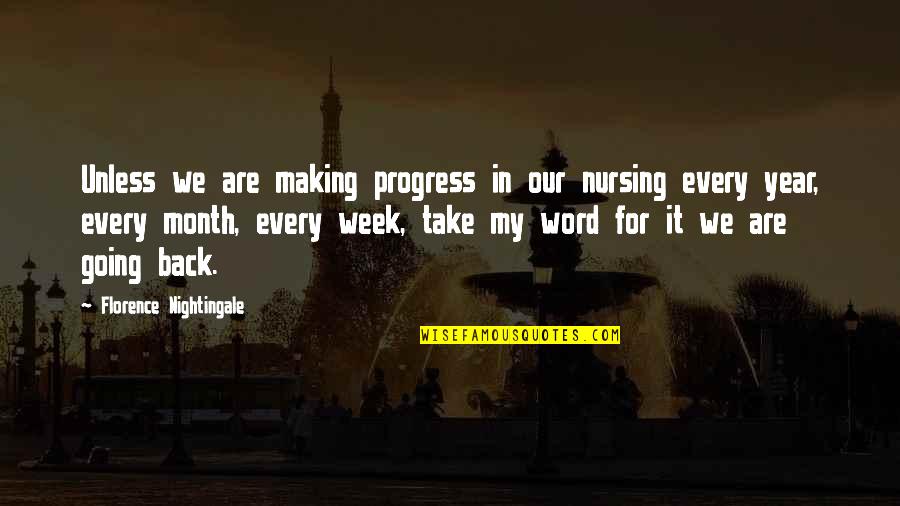 Each Week Of The Year Quotes By Florence Nightingale: Unless we are making progress in our nursing