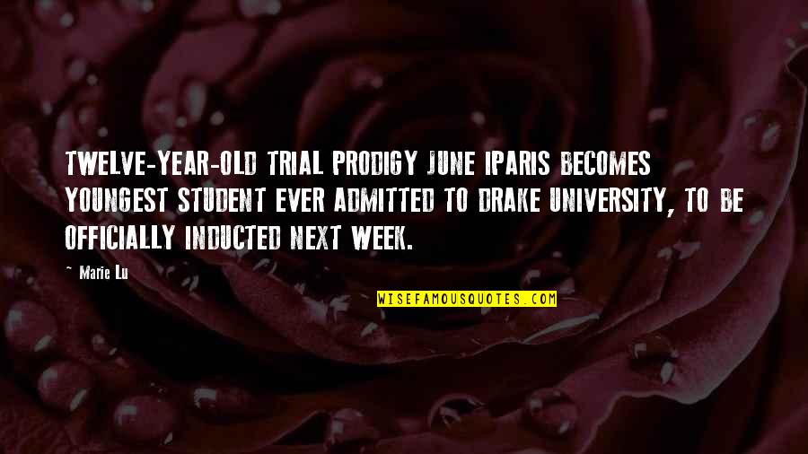 Each Week Of The Year Quotes By Marie Lu: TWELVE-YEAR-OLD TRIAL PRODIGY JUNE IPARIS BECOMES YOUNGEST STUDENT
