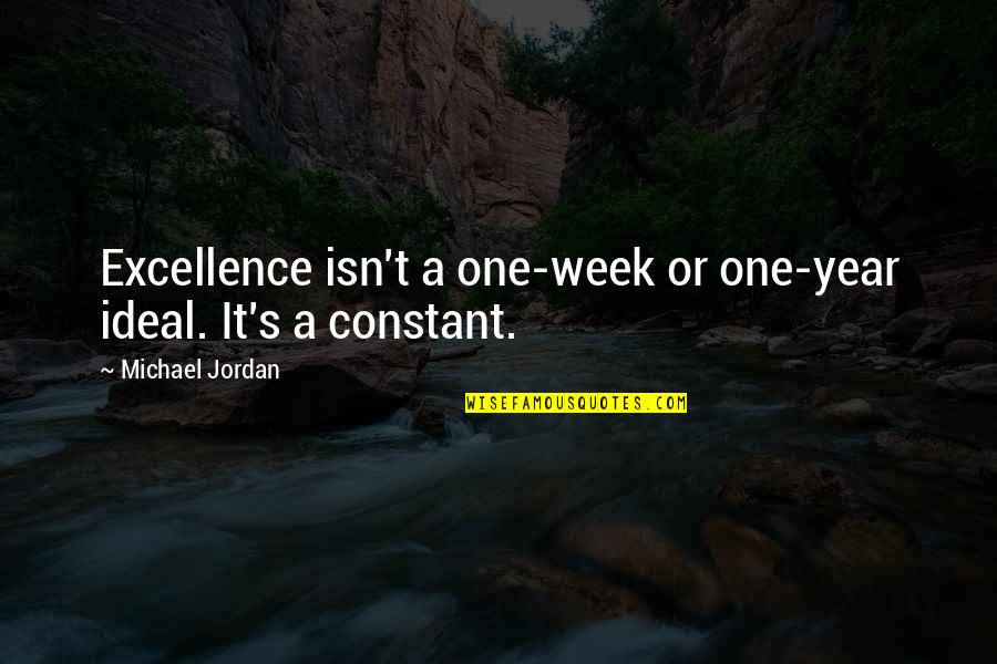 Each Week Of The Year Quotes By Michael Jordan: Excellence isn't a one-week or one-year ideal. It's