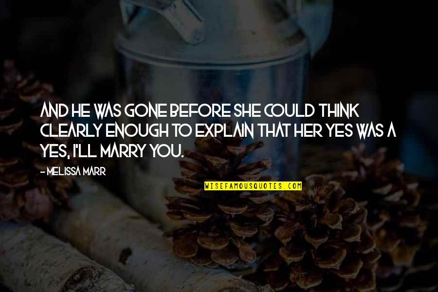 Eadelprshi Quotes By Melissa Marr: And he was gone before she could think Eadelprshi Quotes By Melissa Marr: And he was gone before she could think
