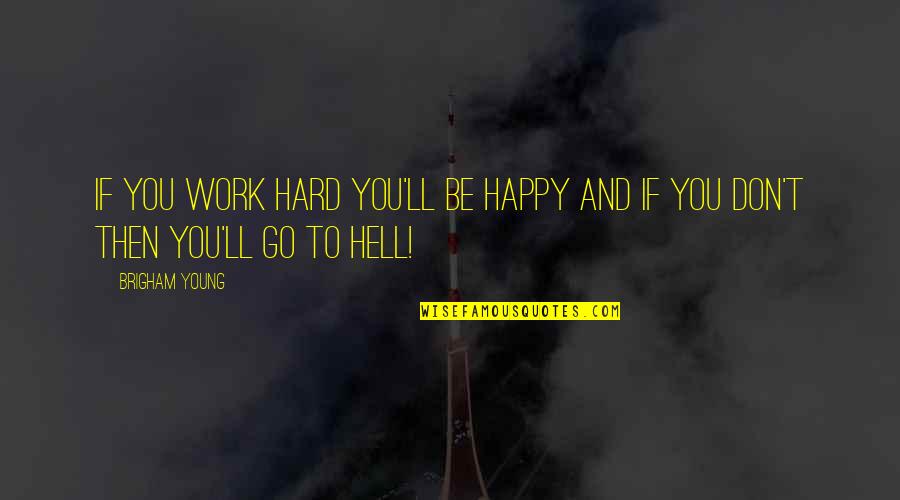 Eadem Translation Quotes By Brigham Young: If you work hard you'll be happy and
