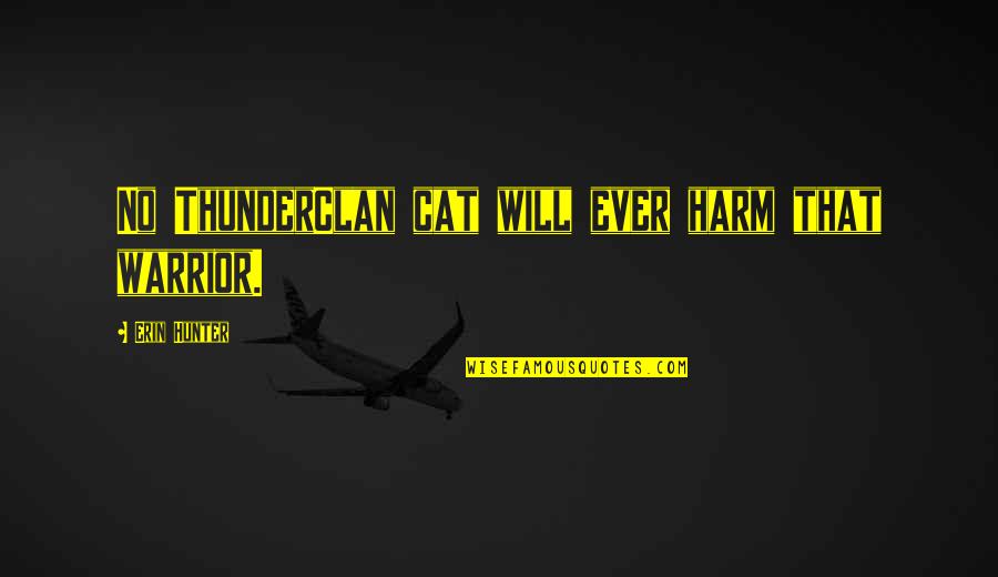 Eadem Translation Quotes By Erin Hunter: No ThunderClan cat will ever harm that warrior.