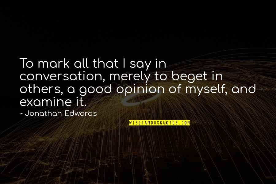 Eadem Translation Quotes By Jonathan Edwards: To mark all that I say in conversation,