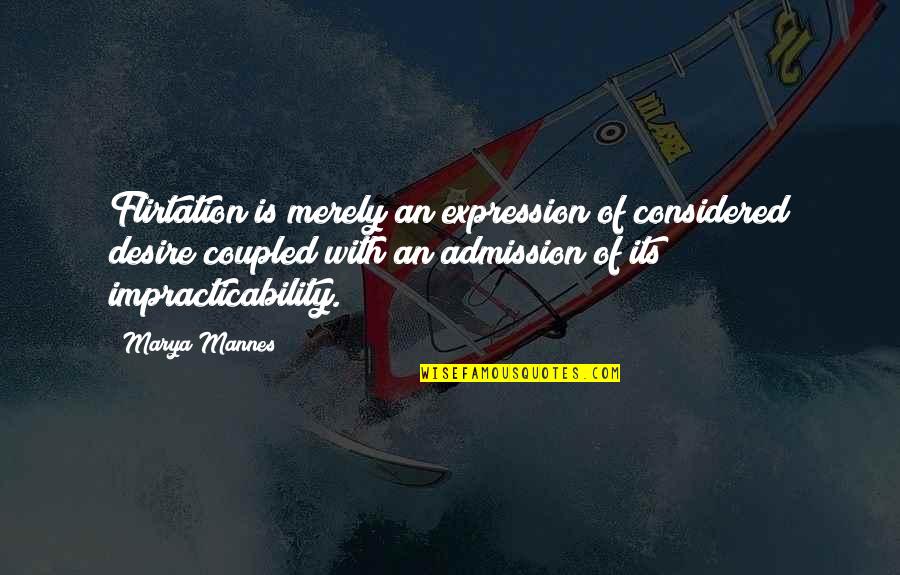 Eades Campground Quotes By Marya Mannes: Flirtation is merely an expression of considered desire