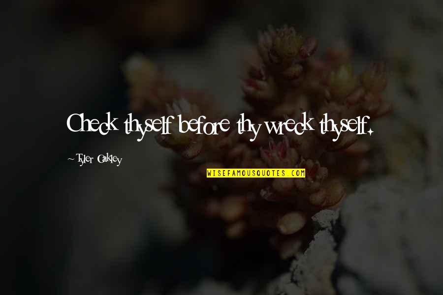 Eades Campground Quotes By Tyler Oakley: Check thyself before thy wreck thyself.