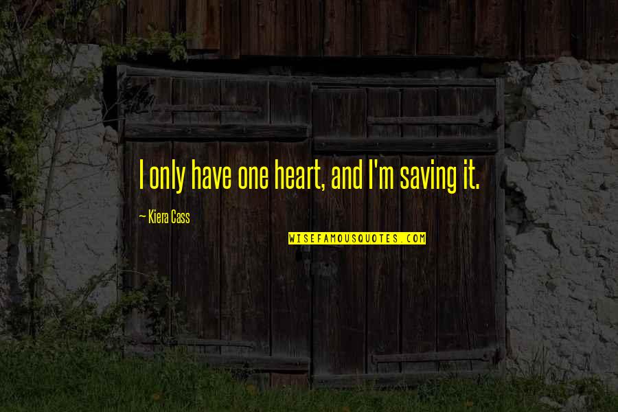 Eadlyn Quotes By Kiera Cass: I only have one heart, and I'm saving