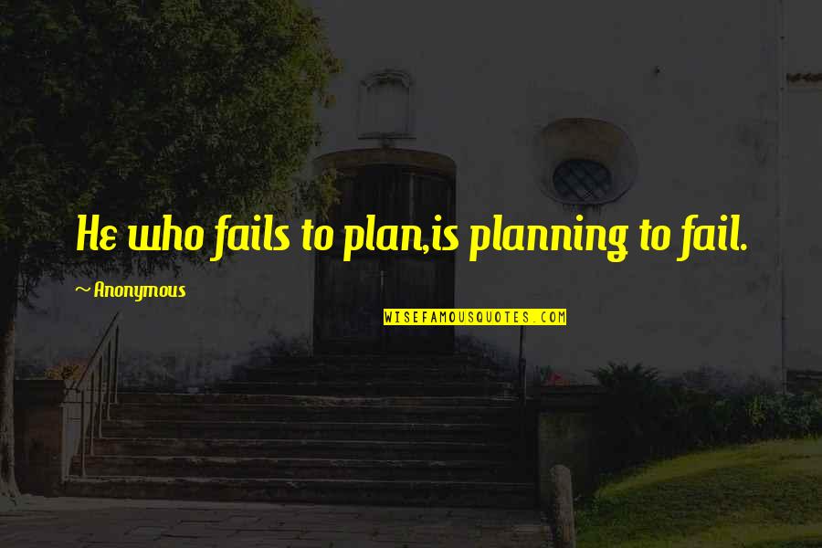Eadric Of Kent Quotes By Anonymous: He who fails to plan,is planning to fail.