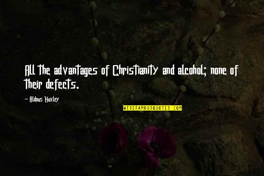 Eadric's Quotes By Aldous Huxley: All the advantages of Christianity and alcohol; none
