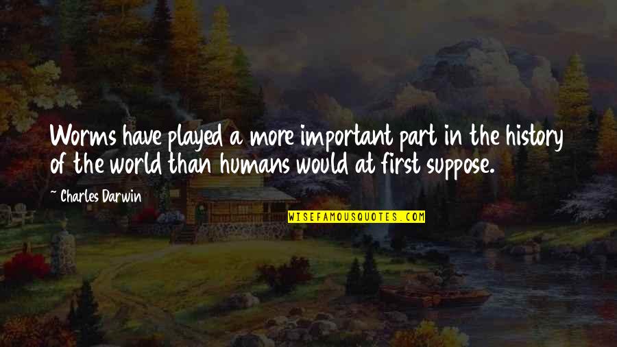 Eadric's Quotes By Charles Darwin: Worms have played a more important part in Eadric's Quotes By Charles Darwin: Worms have played a more important part in