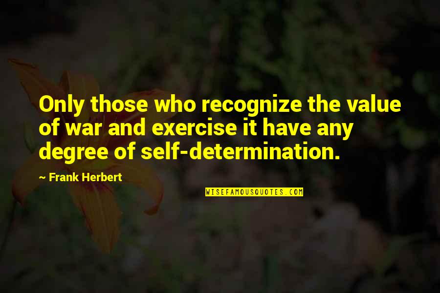 Eady Construction Quotes By Frank Herbert: Only those who recognize the value of war Eady Construction Quotes By Frank Herbert: Only those who recognize the value of war