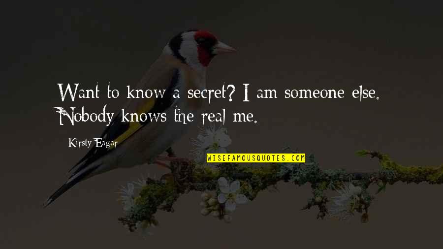 Eagar Quotes By Kirsty Eagar: Want to know a secret? I am someone