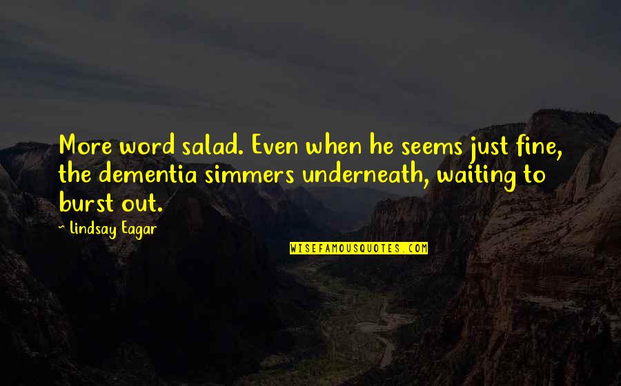Eagar Quotes By Lindsay Eagar: More word salad. Even when he seems just Eagar Quotes By Lindsay Eagar: More word salad. Even when he seems just