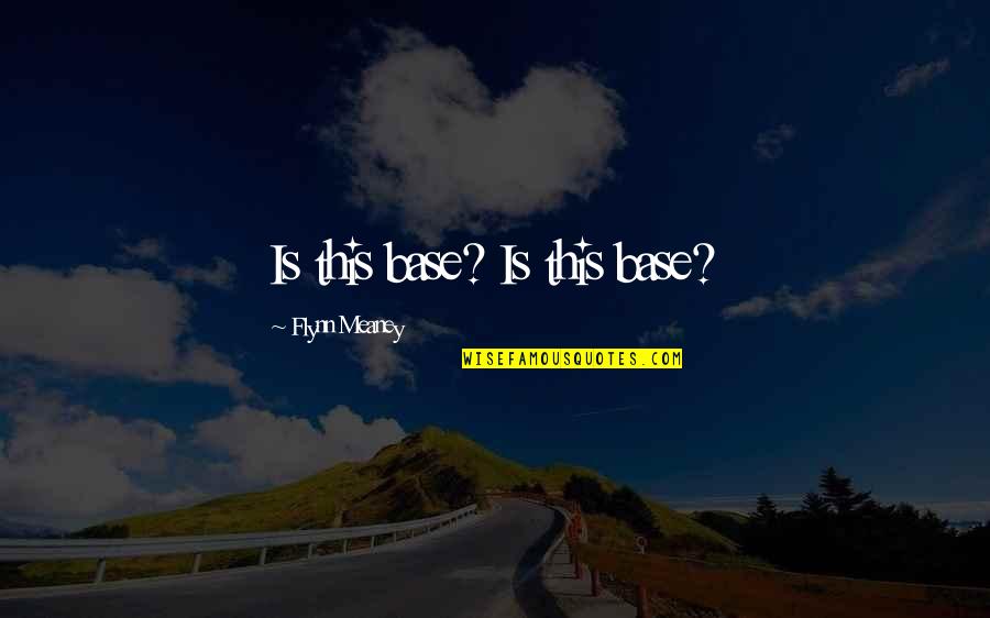 Eagentcenter Quotes By Flynn Meaney: Is this base? Is this base? Eagentcenter Quotes By Flynn Meaney: Is this base? Is this base?