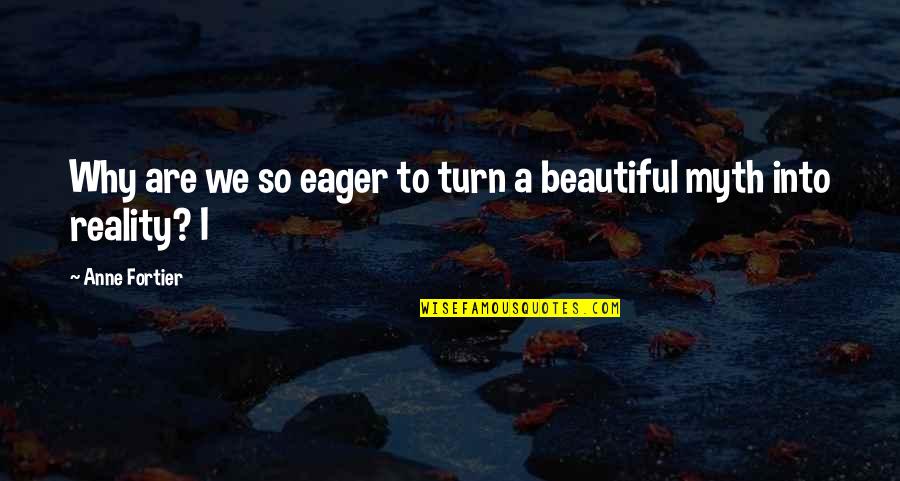 Eager Quotes By Anne Fortier: Why are we so eager to turn a