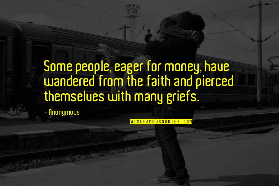 Eager Quotes By Anonymous: Some people, eager for money, have wandered from