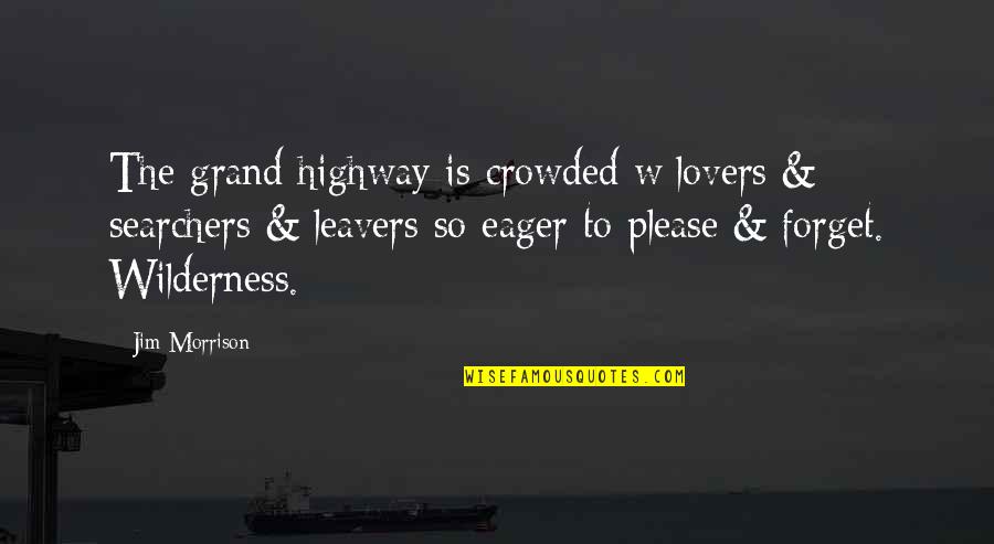 Eager To Please Quotes By Jim Morrison: The grand highway is crowded w/lovers & searchers