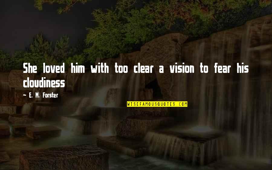Eagerly Synonym Quotes By E. M. Forster: She loved him with too clear a vision