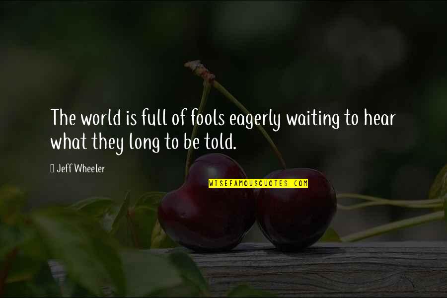 Eagerly Waiting For You Quotes By Jeff Wheeler: The world is full of fools eagerly waiting